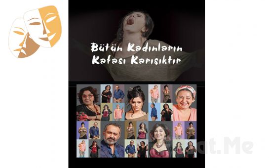 Deniz Çakır, Füsun Demirel, Kadir Çermik’ten Bütün Kadınların Kafası Karışıktır Tiyatro Oyunu Bileti