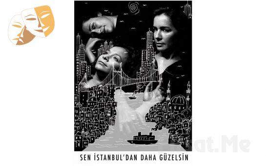 Hepimizin Öyküsü Sen İstanbul’dan Daha Güzelsin Tiyatro Oyun Bileti
