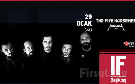 IF Performance Beşiktaş’ta 29 Ocak’ta ’The Five Horsemen - Metallica Tribute’ Konser Bileti