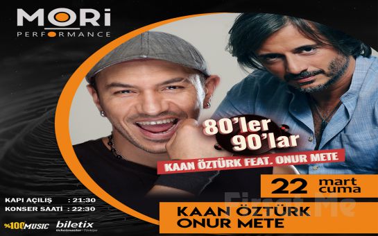 Mori Performance’da 22 Mart’ta Kaan Öztürk Feat Onur Mete 80’ler 90’lar Konser Bileti