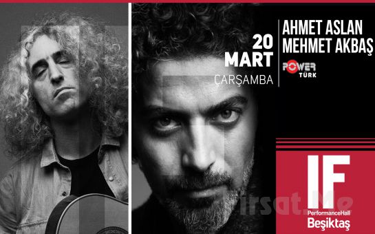 IF Performance Beşiktaş’ta 20 Mart’ta ’Ahmet Aslan & Mehmet Akbaş’ Konser Bileti
