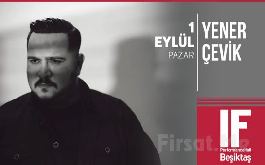IF Performance Hall Beşiktaş’ta 1 Eylül’de Yener Çevik Konser Bileti