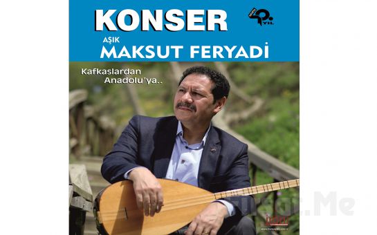 Aşık Maksut Feryadi ile Kafkaslardan Anadolu’ya 40. Yıl Konser Bileti