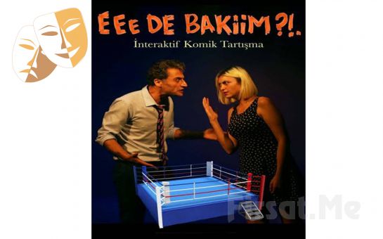 İnteraktif Komik Tartışma ’Eee de Bakiim!?’ Tiyatro Oyunu Bileti