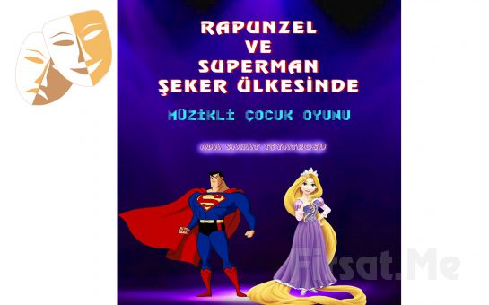 ’Rapunzel ve Superman Şeker Ülkesinde’ Müzikli Çocuk Tiyatrosu Bileti