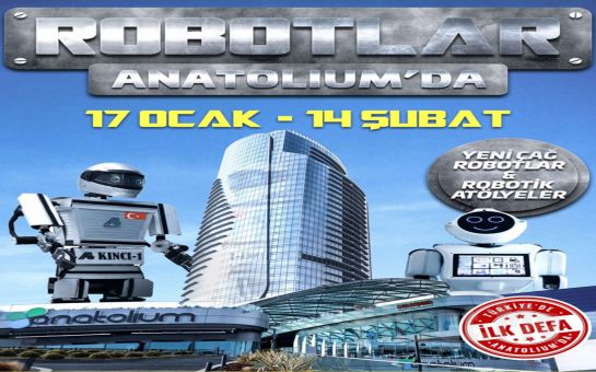 Anatolium Marmara’da Yeni Çağ Robotlar ve Robotik Atölyelerin Olacağı ’Robotlar Anatolium’da’ Giriş Bileti