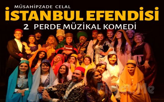 Geleneksel Türk Tiyatrosu Tadında Harika Bir Hikaye ’İstanbul Efendisi Müzikali’ Tiyatro Oyunu Bileti