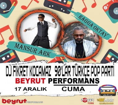 Beyrut Performance Kartal Sahne’de 17 Aralık’ta Mansur Ark & Ragga Oktay & Dj Fikret Kocamaz ile 90’lar Türkçe Pop Fest Giriş Bileti