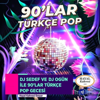Hayal Kahvesi Emaar Square’da ’DJ Ogün ve DJ Sedef ile 90’larTürkçe Pop Gecesi’ Parti Bileti