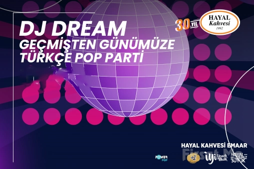 Hayal Kahvesi Emaar Square’da ’DJ Dream Geçmişten Günümüze Türkçe Pop Parti’ Konser Bileti