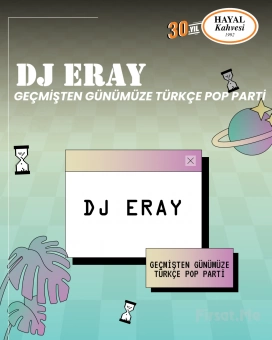 Hayal Kahvesi Emaar Square’da ’DJ ERAY Geçmişten Günümüze Türkçe Pop Parti’ Bileti