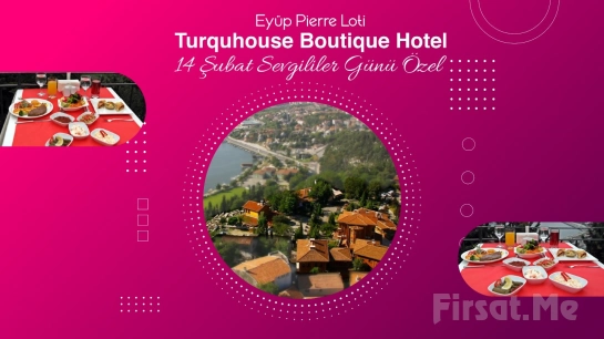 Haliç Manzaralı Eyüp Pierre Lotti Tepesi Turquhouse Boutique Hotel’de Sevgililer Gününe Özel Keman Eşliğinde Akşam Yemeği ve Konaklama Seçenekleri