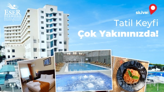 5 Yıldızlı Silivri Eser Diamond Hotel & Spa’da Avantajlı Tatil Paketleri