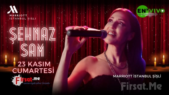 İstanbul Marriot Hotel Şişli’de 23 Kasım’da ’Şehnaz Sam’ Konseri ve Akşam Yemeği Paketi