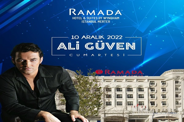Merter Ramada Hotel & Suites by Wyndham İstanbul’da 10 Aralık’ta ’Ali GÜVEN ve Orkestrası Eşliğinde’ Gala Prıgramı, Gala Yemeği ve Konaklama Paketleri