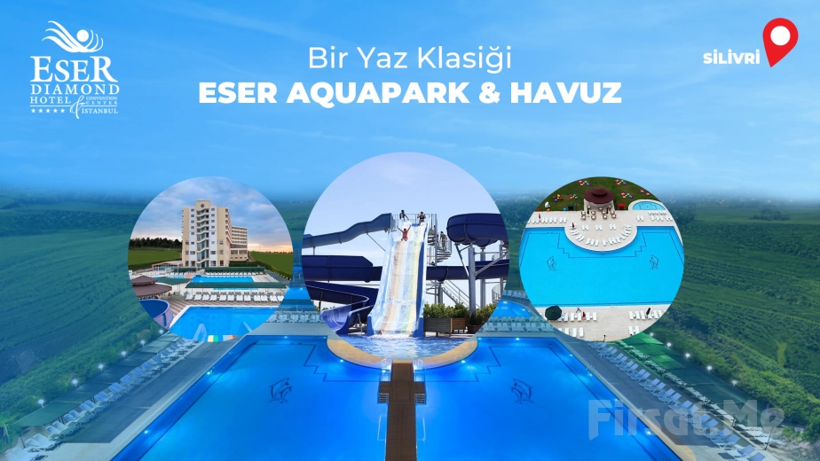 5 Yıldızlı Silivri Eser Diamond Hotel & Spa’da Açık Havuz ve Aquapark Keyfi